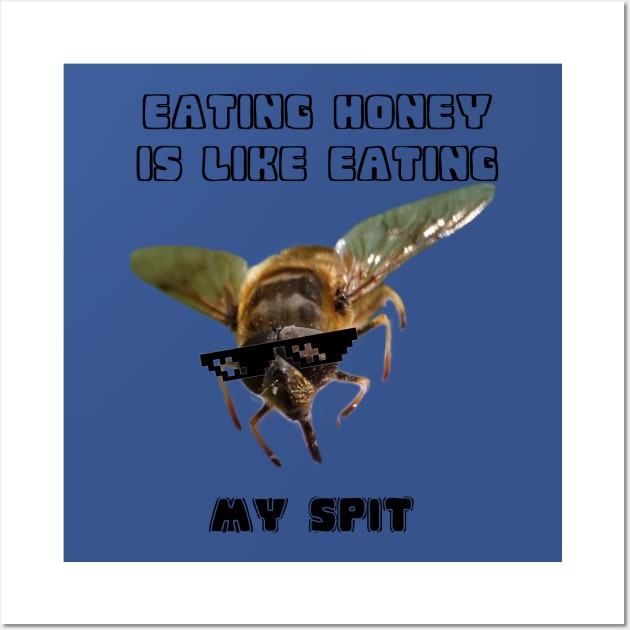 Eating Honey Is Like Eating My Spit Wall Art by Pirino